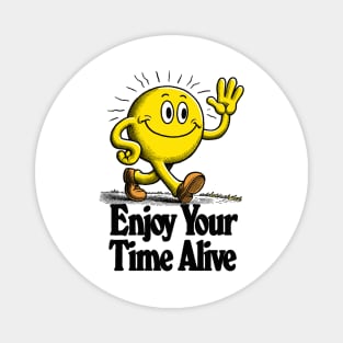 Enjoy Your Time Alive Magnet